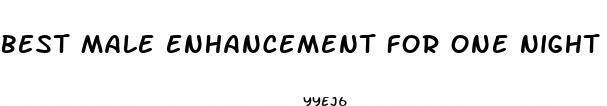 best male enhancement for one night