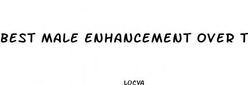 best male enhancement over teh counter reviews