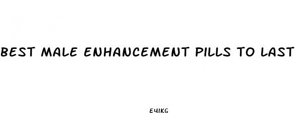 best male enhancement pills to last longer in bed 20 year old