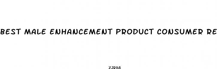 best male enhancement product consumer reports
