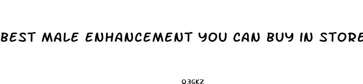 best male enhancement you can buy in stores