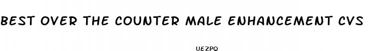best over the counter male enhancement cvs