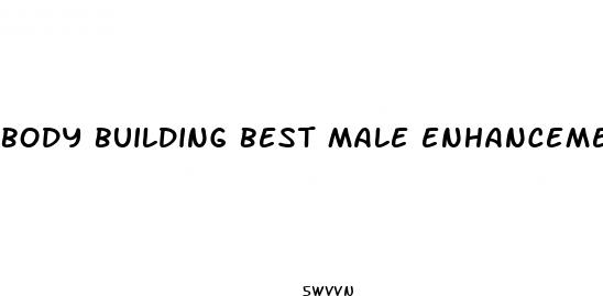 body building best male enhancement