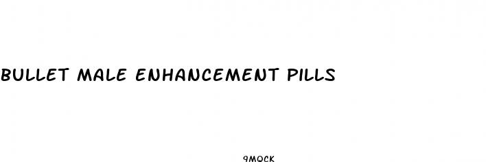 bullet male enhancement pills