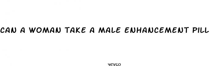 can a woman take a male enhancement pill