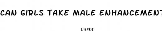 can girls take male enhancement pills
