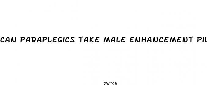 can paraplegics take male enhancement pills