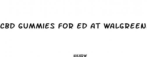 cbd gummies for ed at walgreens