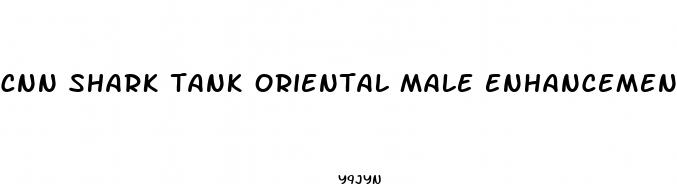 cnn shark tank oriental male enhancement