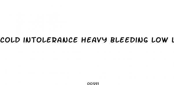 cold intolerance heavy bleeding low libido