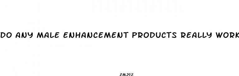 do any male enhancement products really work