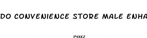 do convenience store male enhancement pills work