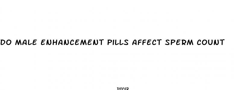 do male enhancement pills affect sperm count