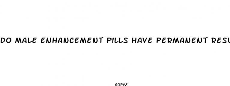 do male enhancement pills have permanent results