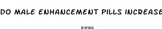 do male enhancement pills increase size