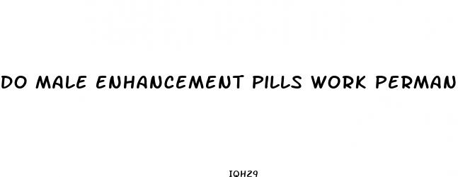 do male enhancement pills work permanently