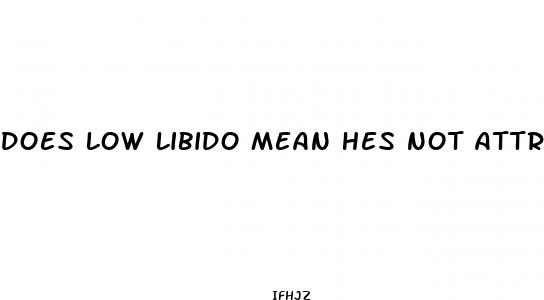 does low libido mean hes not attracted to me
