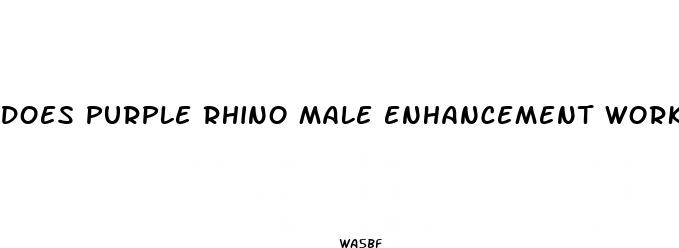 does purple rhino male enhancement work