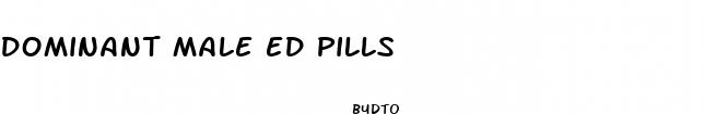 dominant male ed pills