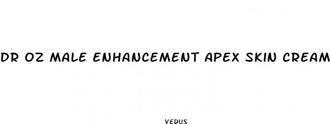 dr oz male enhancement apex skin cream