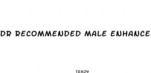dr recommended male enhancement pills