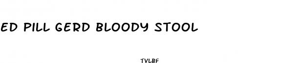 ed pill gerd bloody stool