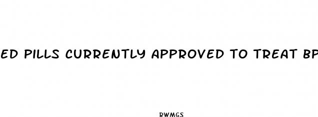 ed pills currently approved to treat bph
