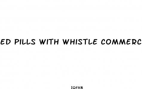 ed pills with whistle commercial