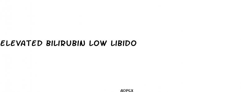 elevated bilirubin low libido