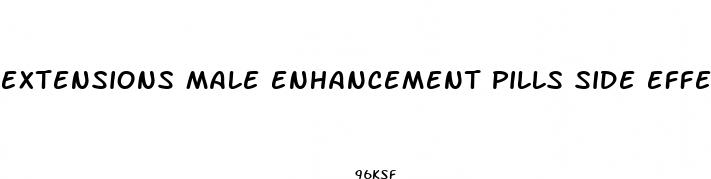 extensions male enhancement pills side effects