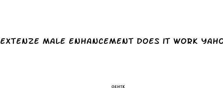extenze male enhancement does it work yahoo
