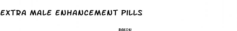 extra male enhancement pills