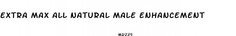 extra max all natural male enhancement
