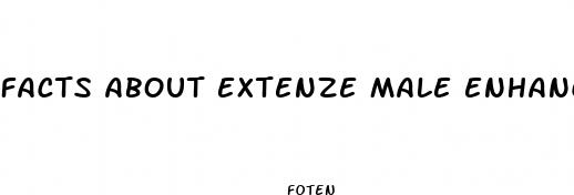 facts about extenze male enhancement
