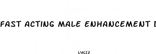 fast acting male enhancement drugs