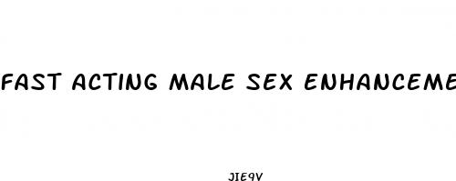 fast acting male sex enhancement pills