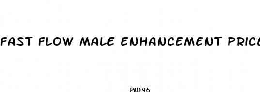 fast flow male enhancement price
