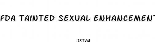 fda tainted sexual enhancement products