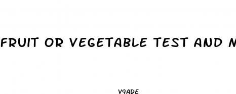 fruit or vegetable test and male enhancement