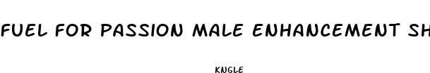 fuel for passion male enhancement shooter for sell