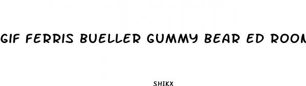 gif ferris bueller gummy bear ed rooney