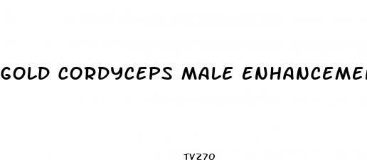 gold cordyceps male enhancement