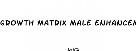growth matrix male enhancement