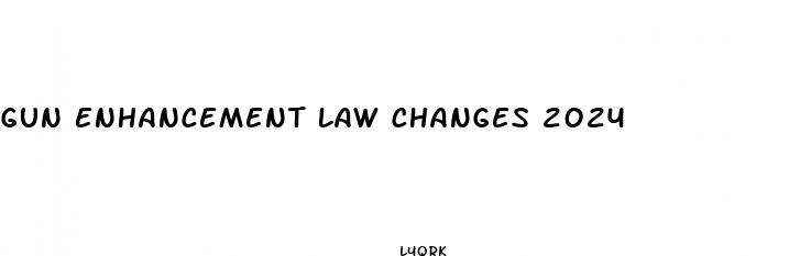 gun enhancement law changes 2024