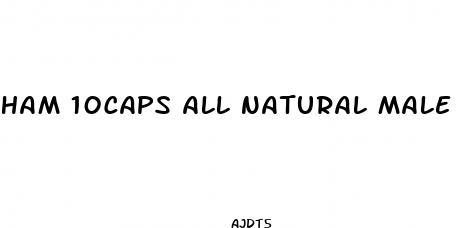 ham 10caps all natural male enhancement