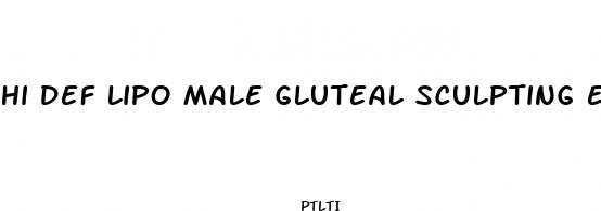 hi def lipo male gluteal sculpting enhancement