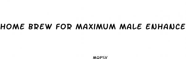 home brew for maximum male enhancement recipe