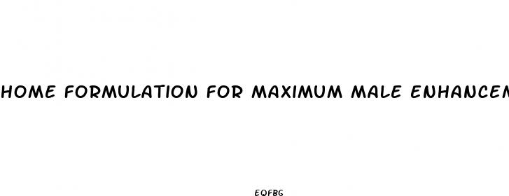 home formulation for maximum male enhancement
