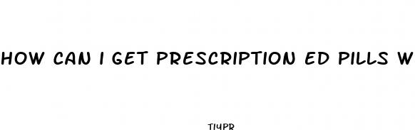 how can i get prescription ed pills without seeing a dr