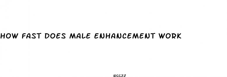 how fast does male enhancement work